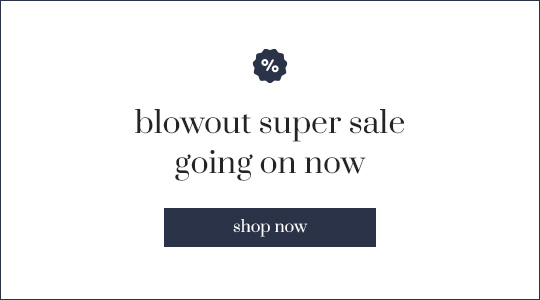 Shop Our Blowout Super Sale